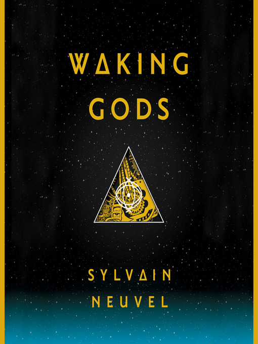 Title details for Waking Gods by Sylvain Neuvel - Available